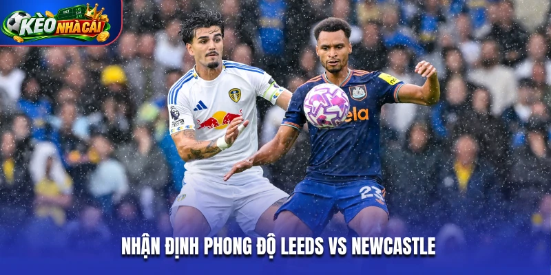 Nhận định phong độ Leeds vs Newcastle