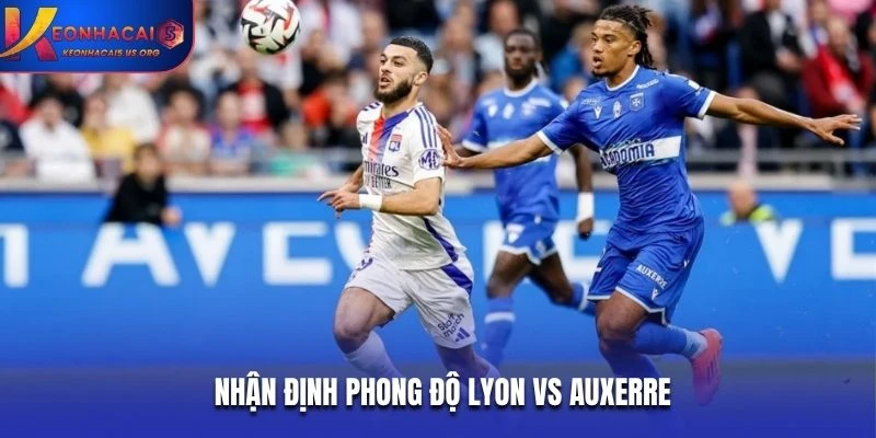 Nhận định phong độ Lyon vs Auxerre
