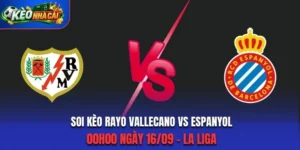 Soi Kèo Rayo Vallecano Vs Espanyol 00h00 Ngày 16/09/2026 - La Liga: Chủ Nhà Chiếm Ưu Thế